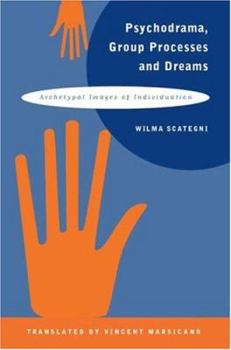 Hardcover Psychodrama, Group Processes and Dreams: Archetypal Images of Individuation Book