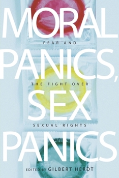 Moral Panics, Sex Panics: Fear and the Fight over Sexual Rights - Book  of the Intersections: Transdisciplinary Perspectives on Genders and Sexualities