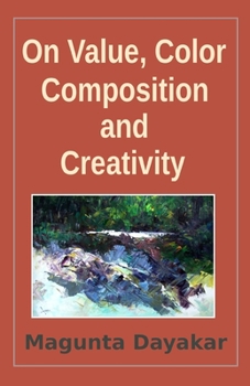 On Value, Color, Composition… and Creativity (Magunta Dayakar Art Class Series)