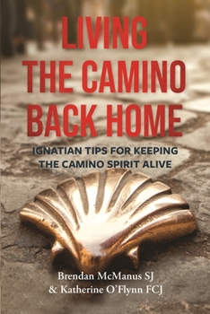 Paperback Living the Camino Back Home: Ignatian Tips for Keeping the Camino Spirit Alive Book