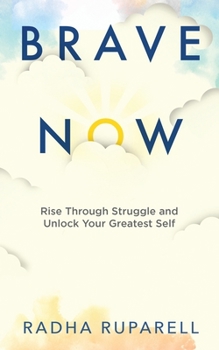 Paperback Brave Now: Rise Through Struggle and Unlock Your Greatest Self Book