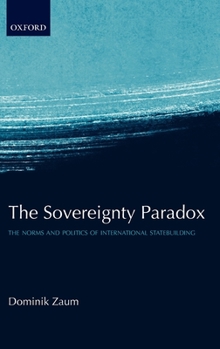 Hardcover The Sovereignty Paradox: The Norms and Politics of International Statebuilding Book