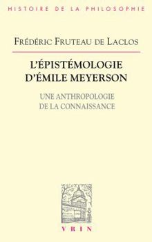 L'Epistemologie d'Emile Meyerson: Une Anthropologie de la Connaissance