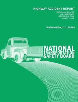 Motorcoach Rollover on U.S. Highway 59 Near Victoria, Texas, January 2, 2008: Highway Accident Report Ntsb/Har-09/03/Sum