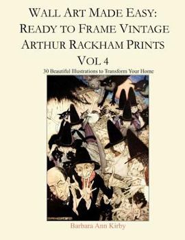 Paperback Wall Art Made Easy: Ready to Frame Vintage Arthur Rackham Prints Vol 4: 30 Beautiful Illustrations to Transform Your Home Book