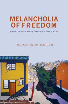 Paperback Melancholia of Freedom: Social Life in an Indian Township in South Africa Book