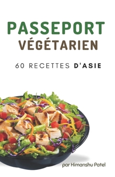 Passeport végétarien: 60 recettes d'Asie