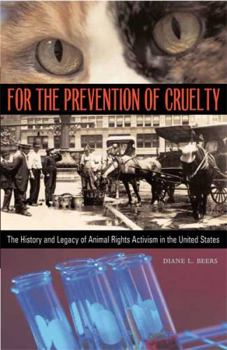 Hardcover For the Prevention of Cruelty: The History and Legacy of Animal Rights Activism in the United States Book