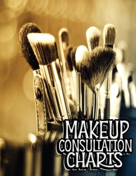 Paperback Makeup Consultation Charts: Blank Client Workbook Charts to Practice Makeup For Professional or Amateur Makeup Artists Book