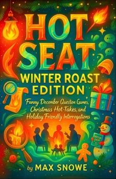 Hot Seat: Winter Roast Edition — Funny December Question Games, Christmas Hot-Takes, and Holiday Friendly Interrogations (Family Game Night Survival Kit)