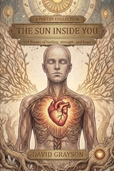The Sun Inside You: 101 Poems of Strength & Self-Belief (The Poet's Heart Collection)