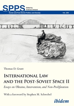 Hardcover International Law and the Post-Soviet Space II: Essays on Ukraine, Intervention, and Non-Proliferation Book