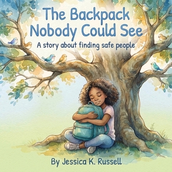 Paperback The Backpack Nobody Could See: A story about finding safe people Book