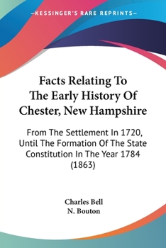 Paperback Facts Relating To The Early History Of Chester, New Hampshire: From The Settlement In 1720, Until The Formation Of The State Constitution In The Year Book