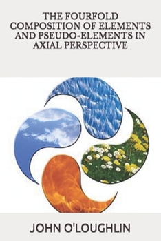 Paperback The Fourfold Composition of Elements and pseudo-Elements in Axial Perspective Book