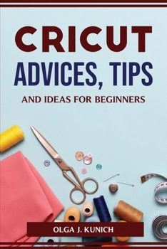 Paperback Cricut Advices, Tips and Ideas for Beginners Book