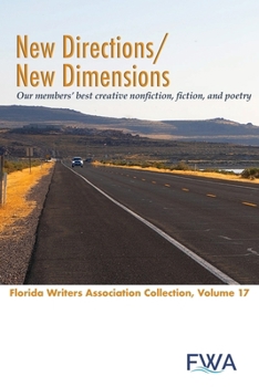 New Directions/New Dimensions : Florida Writers Association Collection, Volume 17