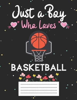 Paperback Just a boy who loves basketball: Cute basketball Composition notebook - basketball Notebook Journal Or Dairy - Wide Ruled Notebook/Journal For Boys Book