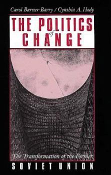 Hardcover The Politics of Change: The Transformation of the Former Soviet Union Book