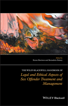 Hardcover The Wiley-Blackwell Handbook of Legal and Ethical Aspects of Sex Offender Treatment and Management Book