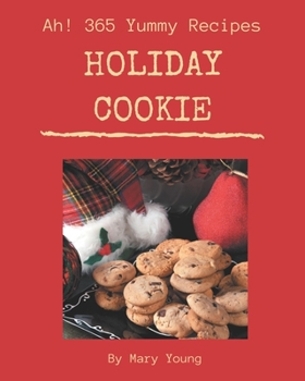 Paperback Ah! 365 Yummy Holiday Cookie Recipes: A Timeless Yummy Holiday Cookie Cookbook Book