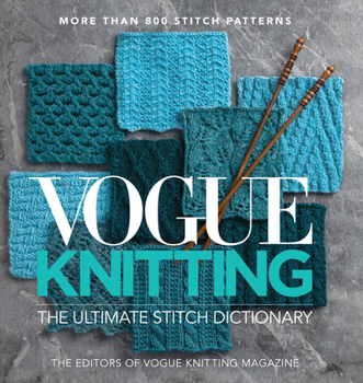 Hardcover Vogue(r) Knitting the Ultimate Stitch Dictionary: More Than 800 Stitch Patterns - Includes Colorwork, Lace, Cable, Edging, and Knit and Purl Patterns Book