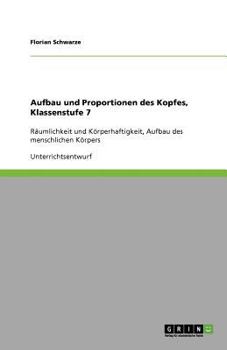 Paperback Aufbau und Proportionen des Kopfes, Klassenstufe 7: Räumlichkeit und Körperhaftigkeit, Aufbau des menschlichen Körpers [German] Book