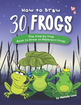 Paperback How to Draw 30 Frogs: The Step by Step Book to Draw 30 Different Frogs Book