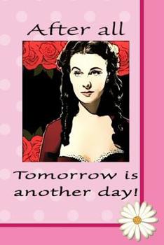 After All Tomorrow Is Another Day: Beautiful Notebook Journal for Gone With the Wind Fans Featuring Scarlett O'Hara Famous Classic Movie Lovers Sayings Phrases Composition Writing Book With Blank Rule
