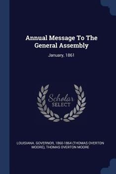Paperback Annual Message To The General Assembly: January, 1861 Book