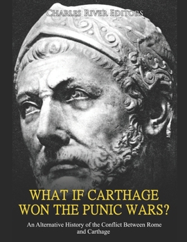 Paperback What if Carthage Won the Punic Wars? An Alternative History of the Conflict Between Rome and Carthage Book
