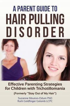 Paperback A Parent Guide to Hair Pulling Disorder: Effective Parenting Strategies for Children with Trichotillomania (Formerly "Stay Out of My Hair") Book