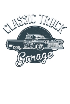 Classic Truck Garage: Dot Grid Classic Truck Garage  / Journal Gift - Large ( 6 x 9 inches ) - 120 Pages || Softcover