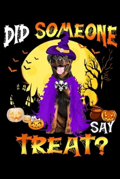 Paperback Did Someone Say Treat?: Rottweiler Dog Halloween Did Someone Say Treat Journal/Notebook Blank Lined Ruled 6x9 100 Pages Book