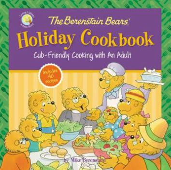 Hardcover The Berenstain Bears' Holiday Cookbook: Cub-Friendly Cooking with an Adult Book