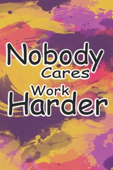 Paperback nobody cares work harder: journal book for school Template for all Book