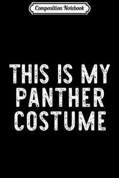 Paperback Composition Notebook: This Is My Panther Costume Halloween Lazy Easy Journal/Notebook Blank Lined Ruled 6x9 100 Pages Book