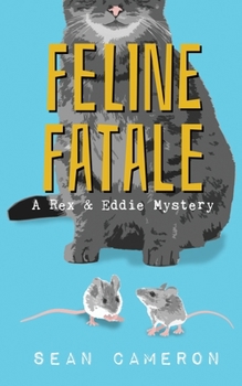 Feline Fatale - Book #2 of the Rex & Eddie Mysteries
