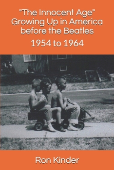 Paperback "The Innocent Age" Growing Up in America before the Beatles: 1954 to 1964 Book