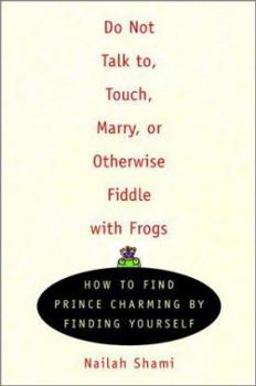 Paperback Do Not Talk To, Touch, Marry, or Otherwise Fiddle with Frogs: How to Find Prince Charming by Finding Yourself Book