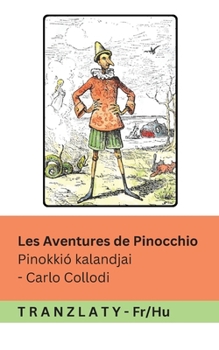 Les Aventures de Pinocchio / Pinokkió kalandjai: Tranzlaty Français Magyar (French Edition)