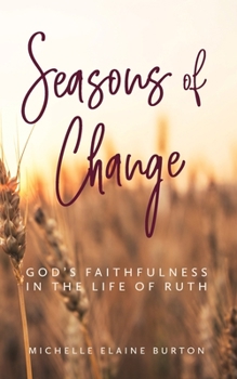 Seasons of Change : God's Faithfulness in the Life of Ruth