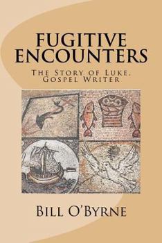 Paperback Fugitive Encounters: The Story of Luke, Gospel Writer Book