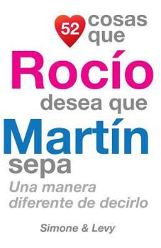 Paperback 52 Cosas Que Rocío Desea Que Martín Sepa: Una Manera Diferente de Decirlo [Spanish] Book