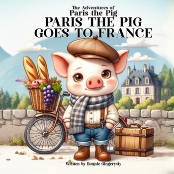 Paperback Paris the Pig goes to France: The Adventures of Paris the Pig Book