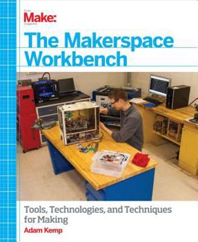 Electronics The Makerspace Workbench: Tools, Technologies, and Techniques for Making Book