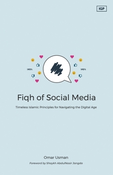 Fiqh of Social Media: Timeless Islamic Principles for Navigating the Digital Age