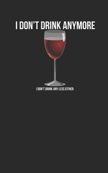 I Don't Drink Anymore, I Don't Drink Any Less Either: Wine Journal