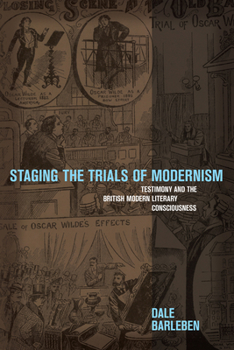 Hardcover Staging the Trials of Modernism: Testimony and the British Modern Literary Consciousness Book