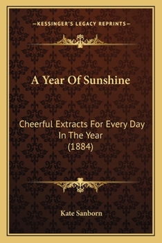 Paperback A Year Of Sunshine: Cheerful Extracts For Every Day In The Year (1884) Book